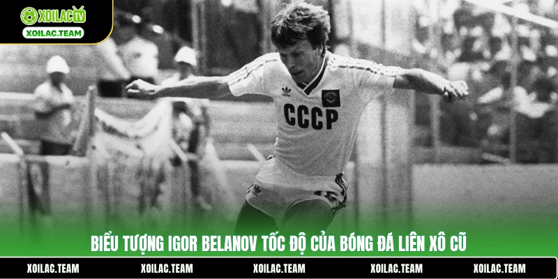 Biểu tượng Igor Belanov tốc độ của bóng đá Liên Xô cũ