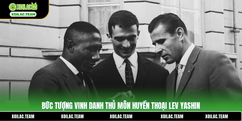 Bức tượng vinh danh thủ môn huyền thoại Lev Yashin