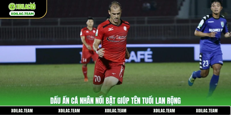 Dấu ấn cá nhân nổi bật giúp tên tuổi lan rộng