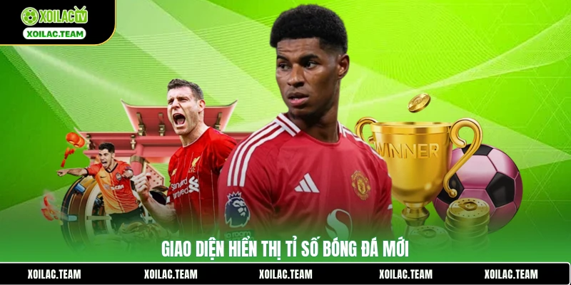 Giao diện hiển thị tỉ số bóng đá mới