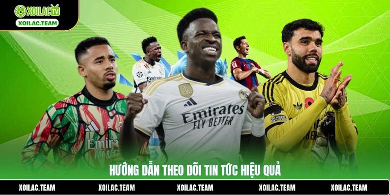 Hướng dẫn theo dõi tin tức hiệu quả