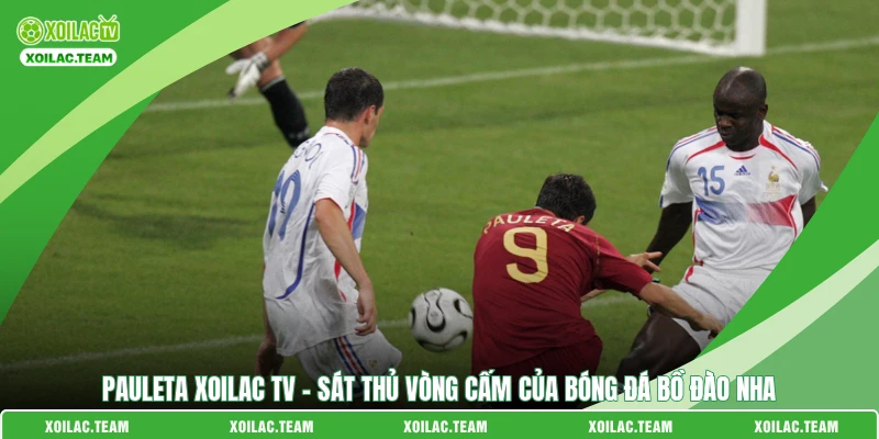 Pauleta Xoilac TV - Sát Thủ Vòng Cấm Của Bóng Đá Bồ Đào Nha