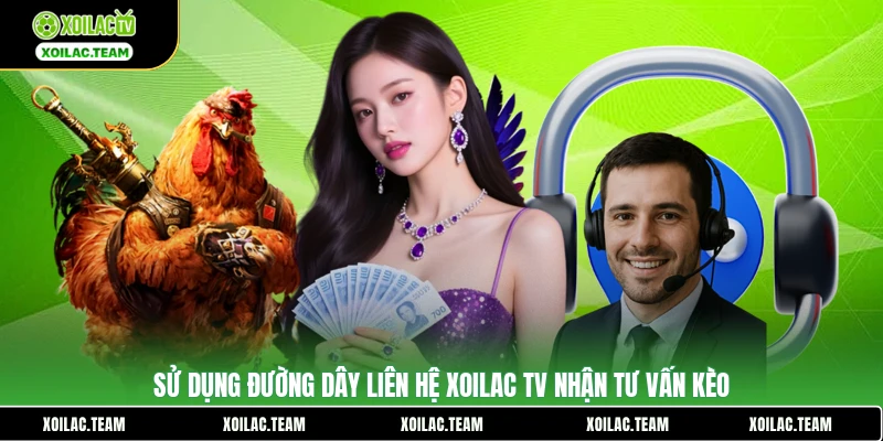 Sử dụng đường dây liên hệ Xoilac TV nhận tư vấn kèo