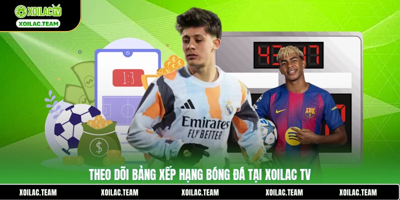 Theo dõi bảng xếp hạng bóng đá tại Xoilac TV