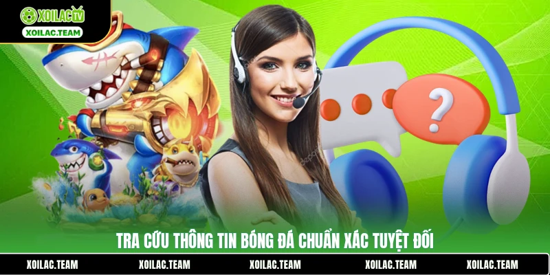 Tra cứu thông tin bóng đá chuẩn xác tuyệt đối