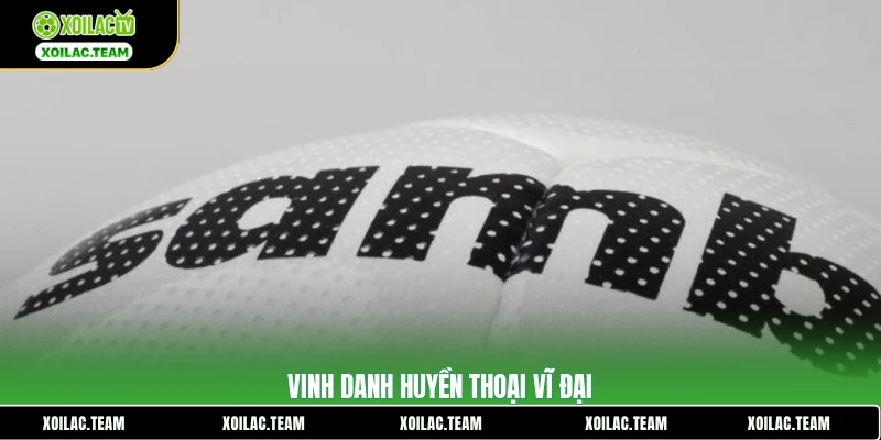 Vinh danh huyền thoại vĩ đại